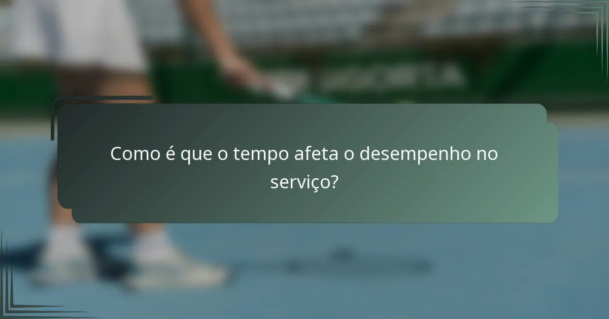 Como é que o tempo afeta o desempenho no serviço?