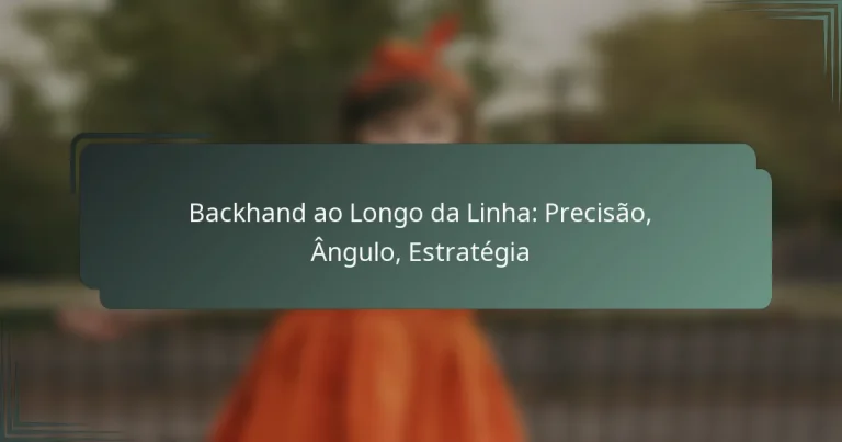 Backhand ao Longo da Linha: Precisão, Ângulo, Estratégia