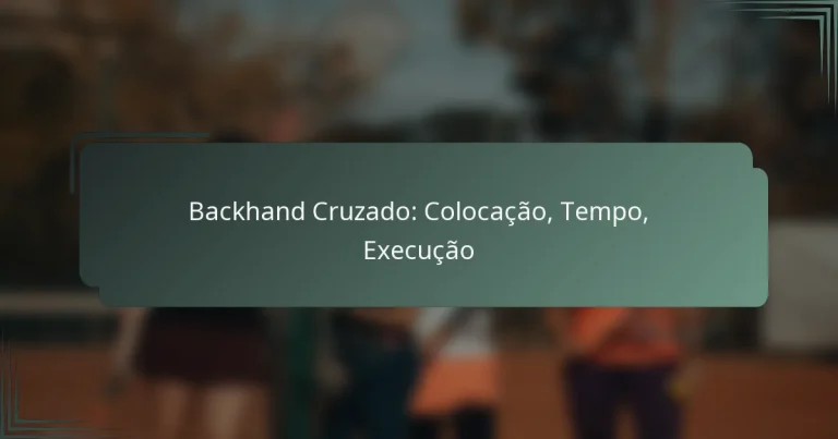 Backhand Cruzado: Colocação, Tempo, Execução