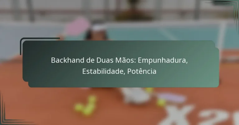 Backhand de Duas Mãos: Empunhadura, Estabilidade, Potência