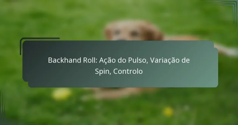 Backhand Roll: Ação do Pulso, Variação de Spin, Controlo