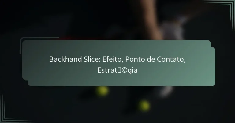Backhand Slice: Efeito, Ponto de Contato, Estratégia