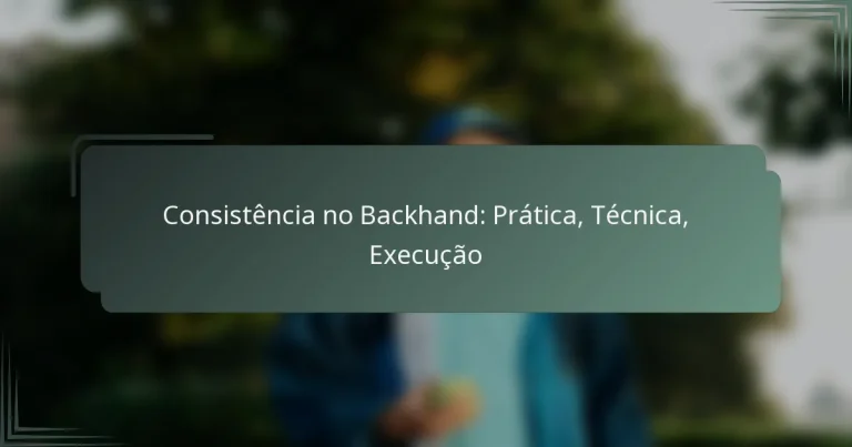 Consistência no Backhand: Prática, Técnica, Execução