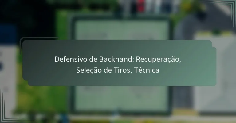 Defensivo de Backhand: Recuperação, Seleção de Tiros, Técnica