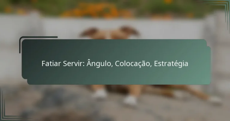 Fatiar Servir: Ângulo, Colocação, Estratégia
