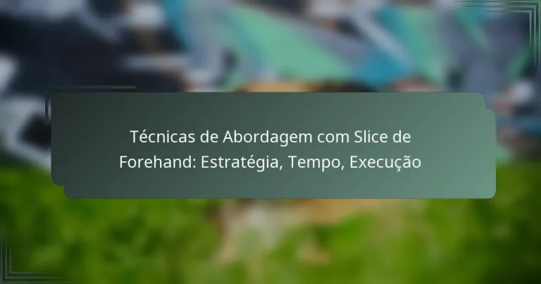 Técnicas de Abordagem com Slice de Forehand: Estratégia, Tempo, Execução