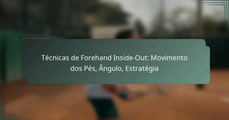 Técnicas de Forehand Inside-Out: Movimento dos Pés, Ângulo, Estratégia