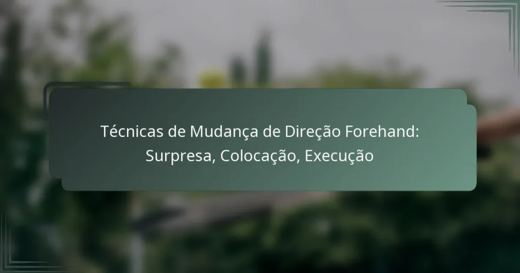 Técnicas de Mudança de Direção Forehand: Surpresa, Colocação, Execução