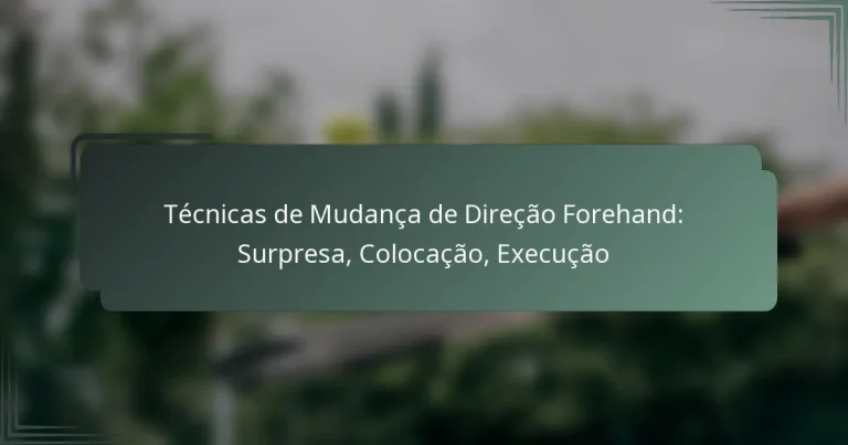 Técnicas de Mudança de Direção Forehand: Surpresa, Colocação, Execução