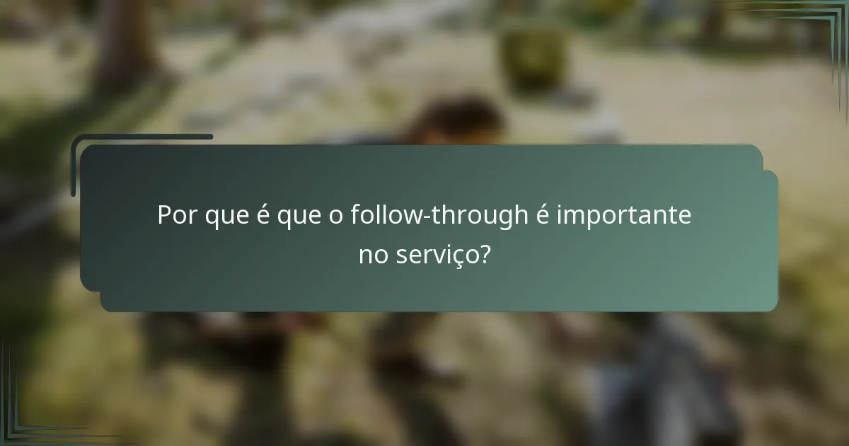 Por que é que o follow-through é importante no serviço?