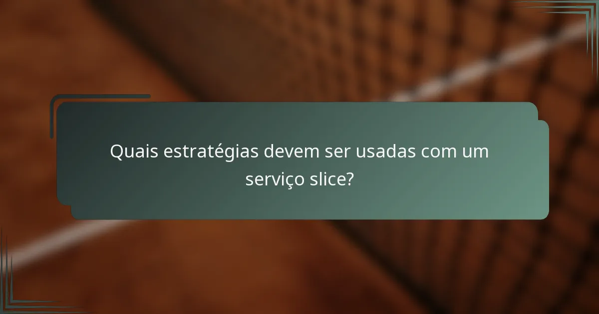 Quais estratégias devem ser usadas com um serviço slice?