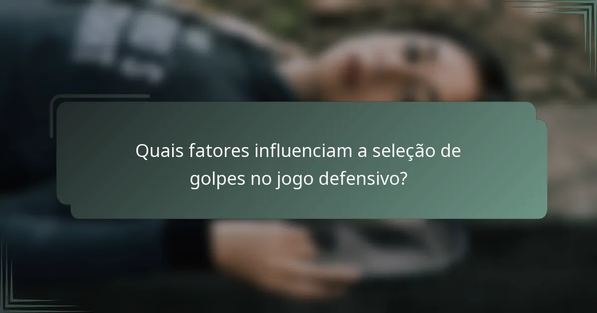 Quais fatores influenciam a seleção de golpes no jogo defensivo?
