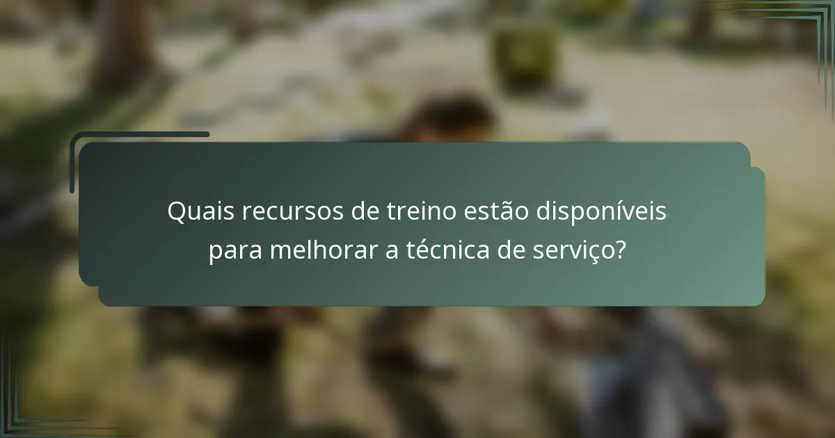Quais recursos de treino estão disponíveis para melhorar a técnica de serviço?