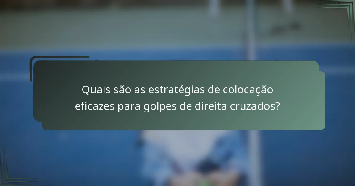 Quais são as estratégias de colocação eficazes para golpes de direita cruzados?