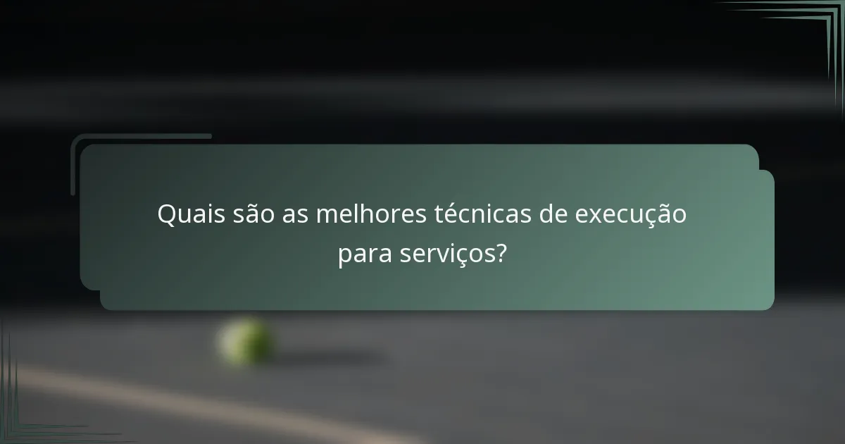 Quais são as melhores técnicas de execução para serviços?