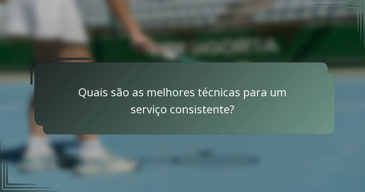 Quais são as melhores técnicas para um serviço consistente?