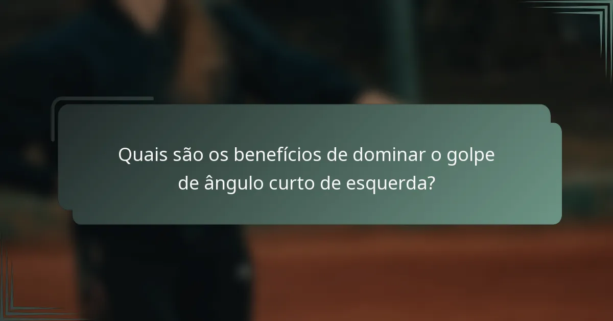 Quais são os benefícios de dominar o golpe de ângulo curto de esquerda?