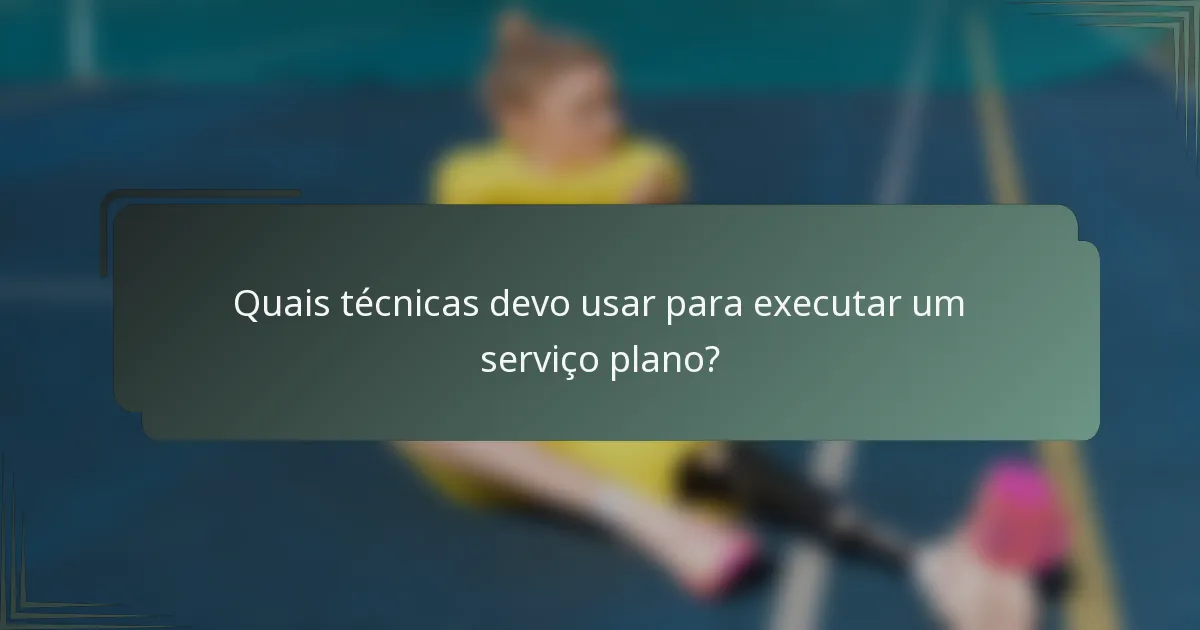 Quais técnicas devo usar para executar um serviço plano?