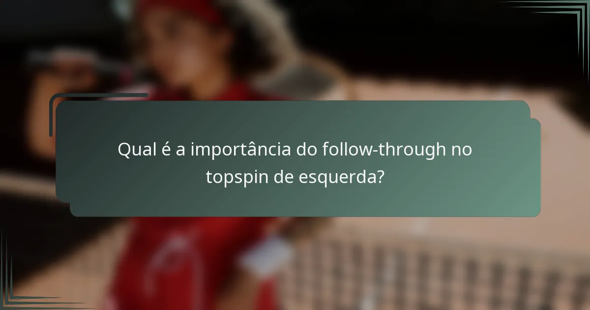Qual é a importância do follow-through no topspin de esquerda?