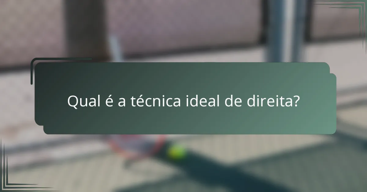 Qual é a técnica ideal de direita?