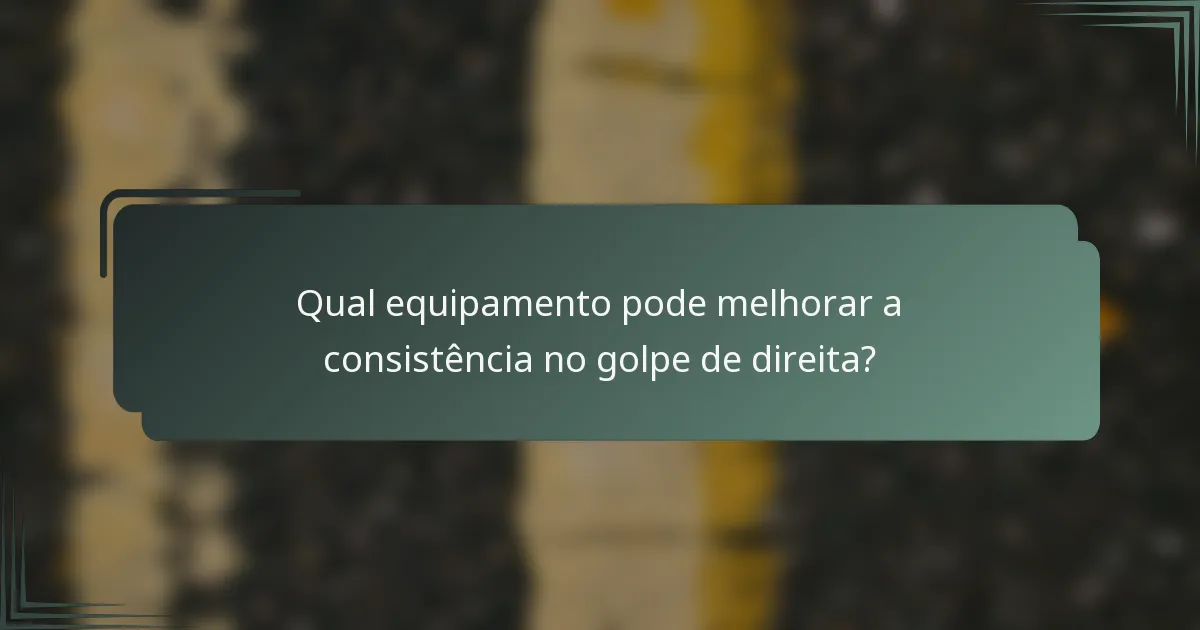 Qual equipamento pode melhorar a consistência no golpe de direita?