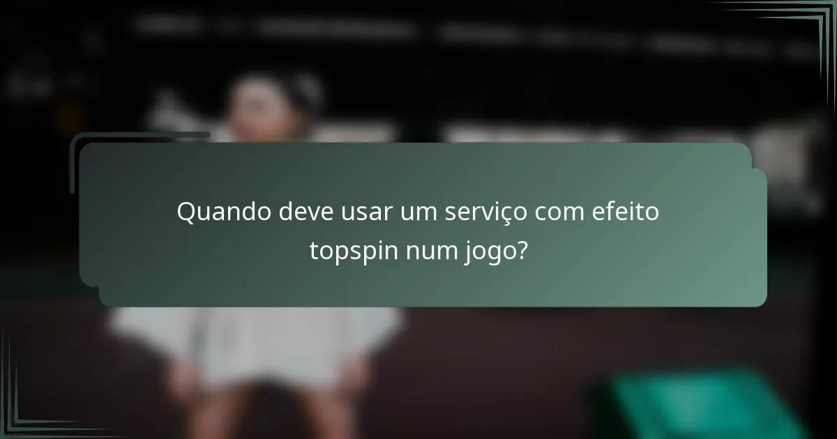 Quando deve usar um serviço com efeito topspin num jogo?