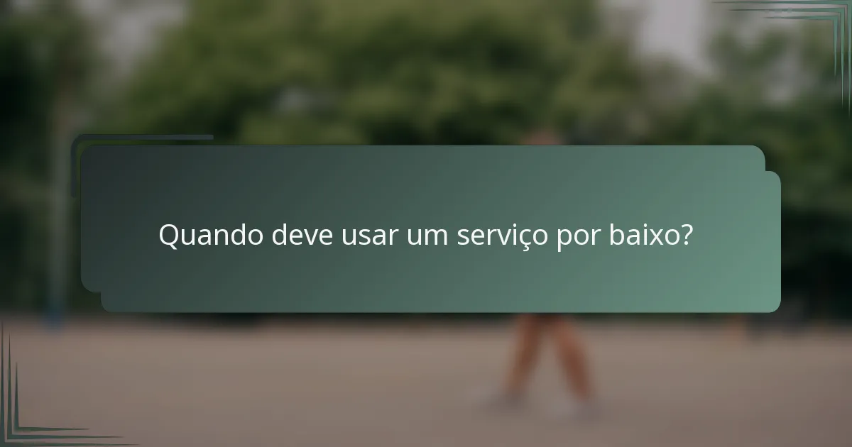 Quando deve usar um serviço por baixo?