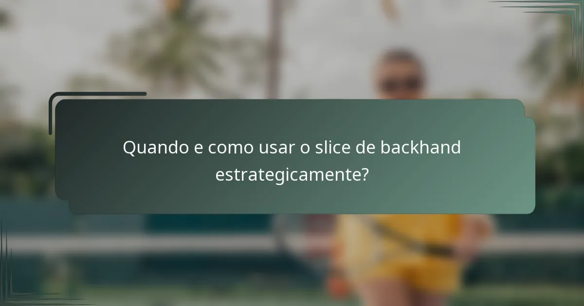 Quando e como usar o slice de backhand estrategicamente?