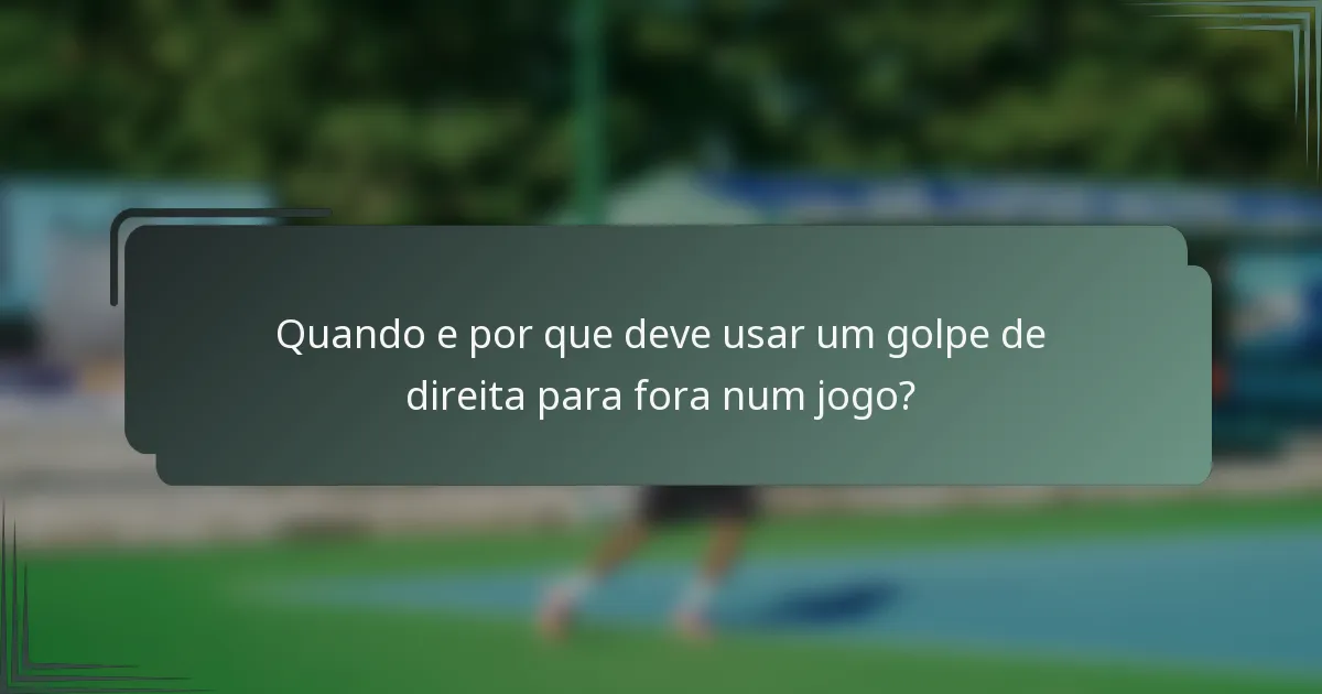 Quando e por que deve usar um golpe de direita para fora num jogo?